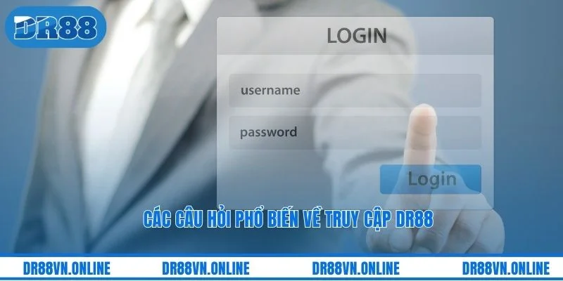 Các câu hỏi phổ biến về truy cập DR88