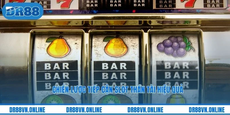 Chiến lược tiếp cận slot Thần Tài hiệu quả