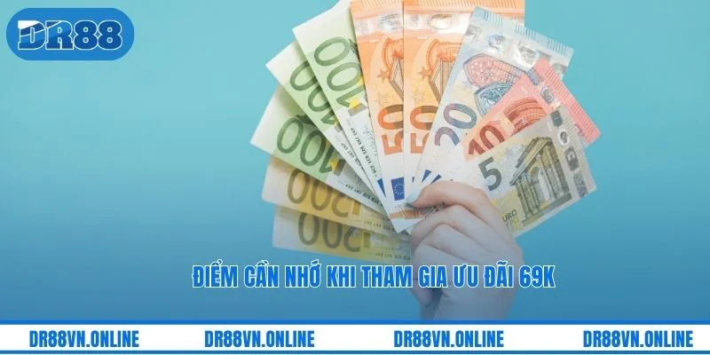 Điểm cần nhớ khi tham gia ưu đãi 69k