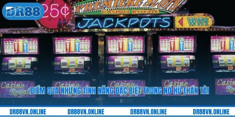 Điểm qua những tính năng đặc biệt trong nổ hũ Thần Tài