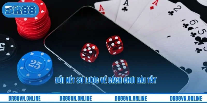 Đôi nét sơ lược về cách chơi bài tây