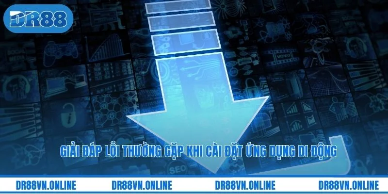 Giải đáp lỗi thường gặp khi cài đặt ứng dụng di động