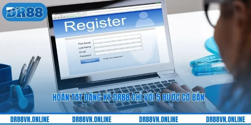Hoàn tất đăng ký DR88 chỉ với 5 bước cơ bản