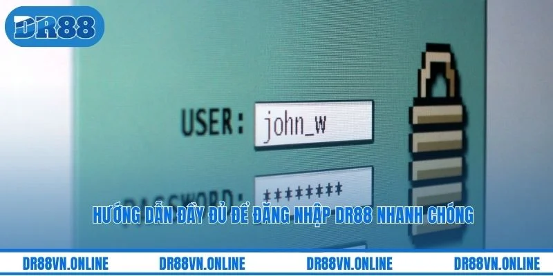Hướng dẫn đầy đủ để đăng nhập DR88 nhanh chóng