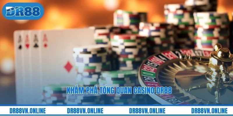 Khám phá tổng quan casino DR88