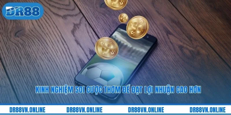 Kinh nghiệm soi cược thơm để đạt lợi nhuận cao hơn