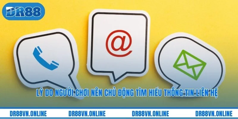 Lý do người chơi nên chủ động tìm hiểu thông tin liên hệ