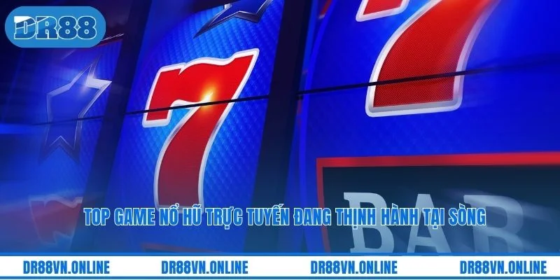 Top game nổ hũ trực tuyến đang thịnh hành tại sòng